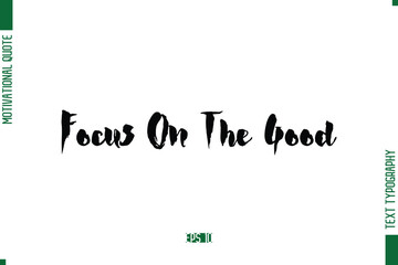Focus On The Good Stylish Bold Calligraphy Text Positive Trendy Life Quote Phrase