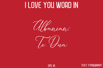 Albanian Te Dua  -  I Love You Word Typography Cursive Text