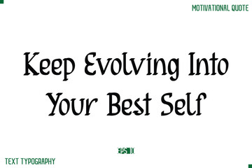 Obraz premium Keep Evolving Into Your Best Self Stylish Modern Text Typography Lettering Positive Life Quote