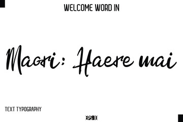 Maori: Haere mai   --Welcome Word Cursive Typography Text