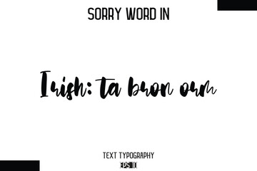 Fototapeta premium Irish: ta bron orm -Sorry Word Cursive Bold Typography Text Phrase