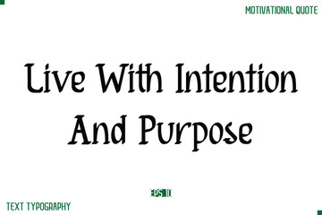 Live With Intention And Purpose  Stylish Modern Text Typography Lettering Positive Life Quote