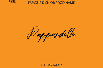 Cursive Text Typography Name Of Famous Food Dish Pappardelle