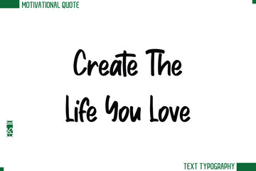 Fototapeta premium Create The Life You Love Modern Text Calligraphy Trendy Life Quote