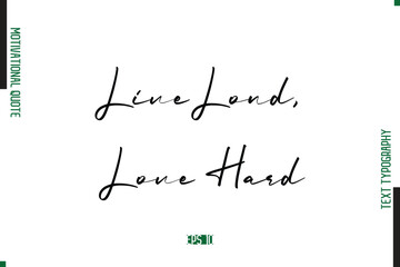 Live Loud, Love Hard Handwritten Text Typography Motivational Saying