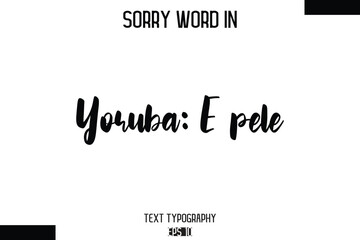 Yoruba: E pele  -Sorry Word Cursive Bold Typography Text Phrase