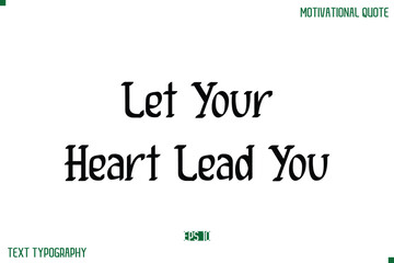 Let Your Heart Lead You Stylish Modern Text Typography Lettering Positive Life Quote