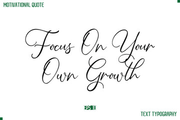 Focus On Your Own Growth Cursive Stylish Text Typography Positive Life Quote