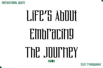 Life’s About Embracing The Journey Modern Typography Text Life Motivational Quote