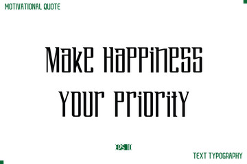 Make Happiness Your Priority  Modern Typography Text Life Motivational Quote