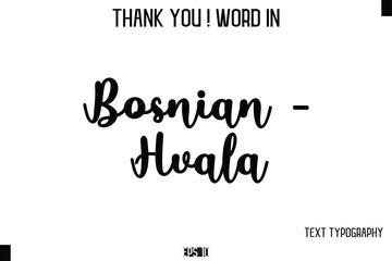 Fototapeta premium Bosnian - Hvala - Thank You ! Word Elegant Cursive Text Typography Phrase