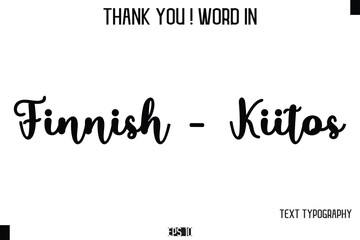 Finnish - Kiitos     - Thank You ! Word Elegant Cursive Text Typography Phrase