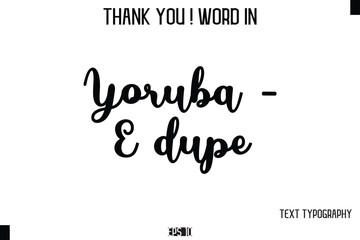 Fototapeta premium Yoruba - E dupe - Thank You ! Word Elegant Cursive Text Typography Phrase