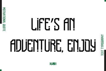 Life’s An Adventure, Enjoy Modern Text Typescript Trendy Motivational Quote