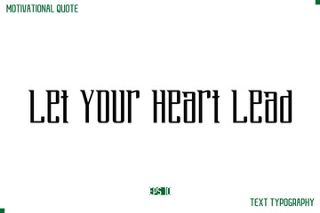Let Your Heart Lead Modern Typography Text Life Motivational Quote