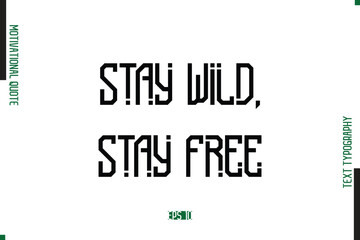 Stay Wild, Stay Free  Modern Text Typescript Trendy Motivational Quote