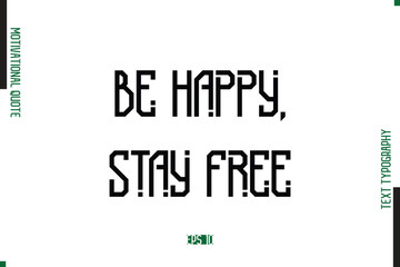 Be Happy, Stay Free   Modern Text Typescript Trendy Motivational Quote