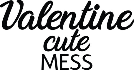Valentine Cut Mess typography t-shirt Design Print Ready eps Cut file Downloads  