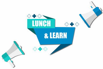 Vector banner. Megaphone with lunch and learn speech bubble. Loudspeaker. Banner for business, marketing. Banner design vector illustration.