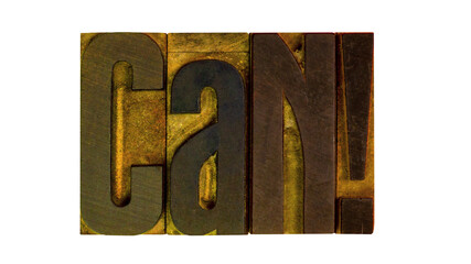 Vintage Wooden Letterpress Type Blocks Spelling "CAN!" on transparent Background in Rustic Typography