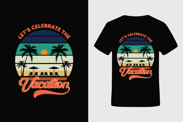 Let's celebrate the vacation Typography T-Shirt Design Vector Template