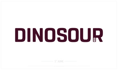 Dinosaur Day on white background, Typographic Design of Dinosaur Day, Vector Design of Dinosaur Day, Dinosaur Day Design