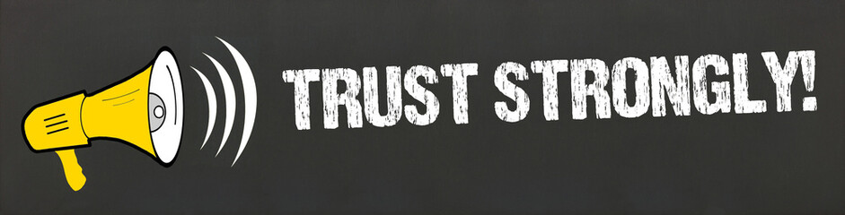 Trust Strongly!