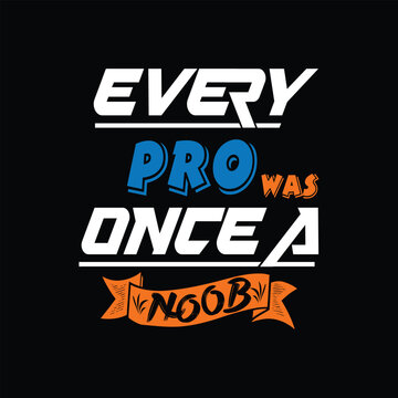 Every pro was once a noob typography. Creative text art for T Shirt and print