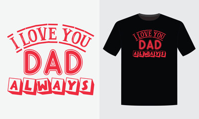 Fototapeta premium Happy father`s day , i love you T shirt Design