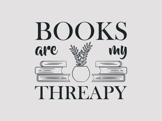 Books are my therapy Trendy and inspirational book lover t shirt design 