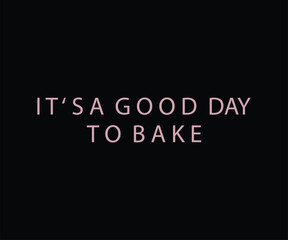 It's A Good Day To Bake