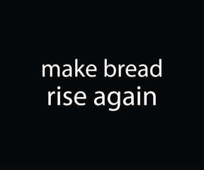Make Bread Rise Again Tshirt Design