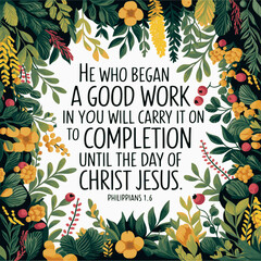 He who began a good work in you will carry it on to completion until the day of Christ Jesus – Philippians 1:6 – Hand-lettered Bible verse with lush wreath of leaves, flowers, and berries 