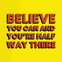 Believe You Can And You're Half Way There Theodore Roosevelt Quote Pop Art Style Red and Yellow