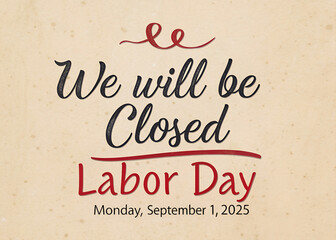 We Will Be Closed Labor Day Monday September 1, 2025 Sign