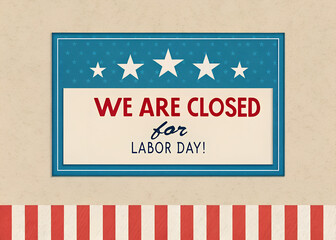 We Will Be Closed on Labor Day Sign with Patriotic Hearts