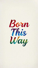 Born This Way Pride Typography, Minimalist Rainbow Cursive Text Design, Elegant Lettering on Soft Beige Background, Clean Composition with Subtle Textured Paper Effect