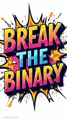 Break The Binary Bold Pop Art 3D Letters, Halftone Dots and Thick Shadows, Vibrant Pride Colors, Comic Burst Background with Speech Bubbles and Starburst Patterns, Playful Punchy Eye-Catching Design