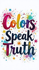 Colors Speak Truth Pride Typography, Hand-Drawn Rainbow Brush Lettering, Abstract Paint and Glitter Effects, Bold Street Art Calligraphy on White or Pastel Background