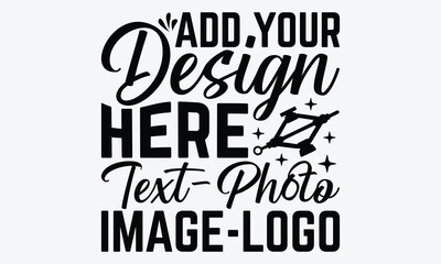 Add Your Design Here Text-Photo Image-Logo - Mechanic Transmission And Drivetrain T-Shirt Design, Hand Drawn Lettering Typography Quotes In Rough Effect, Vector Files Are Editable. 