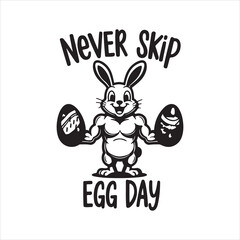 Never Skip Egg Day Easter Gym Graphic,Strong Bunny Easter Fitness T Shirt Design,Easter Workout Funny Bunny Character Art,Never Skip Egg Day Bold Typography Design,Easter Fitness Bunny Vector Illustra