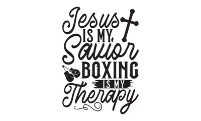 Jesus Is My Savior Boxing Is My Therapy - Boxing Gloves t shirt design, Hand drawn lettering phrase, Isolated on white background, For the design of postcards, Cutting Cricut and Silhouette, EPS 10
