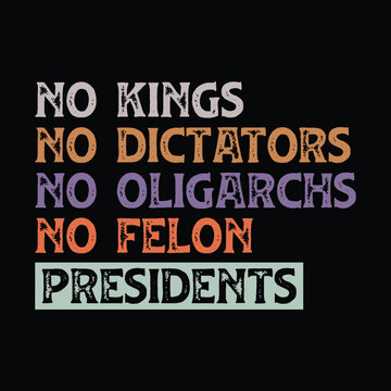 No Kings No Dictators no oligarchs No Felon Presidents