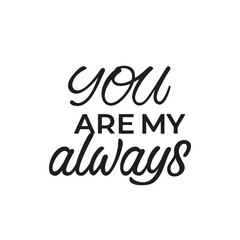 vector phrase written in expressive brush calligraphy "You are my always"