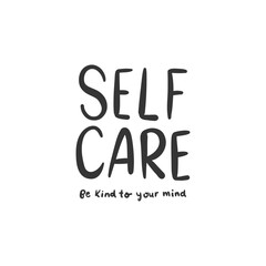 Self Care, Be kind to your mind - lettering vector isolated on white background