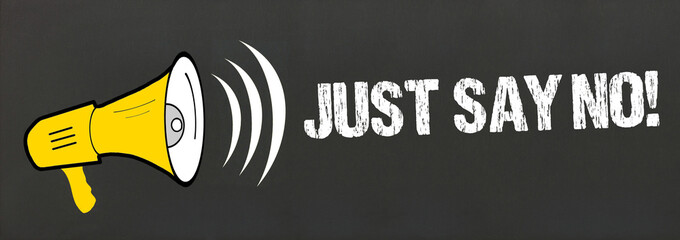 Just say no!