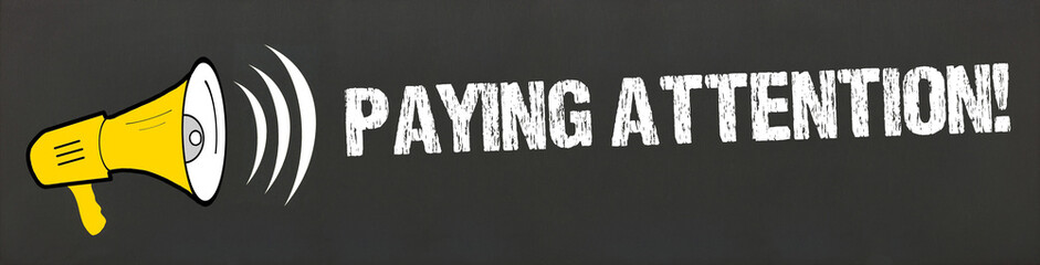 Paying attention!