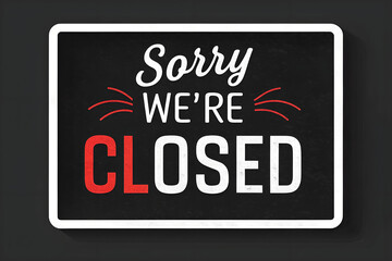 Obraz premium Sorry We're Closed Sign - Black Background Design. 