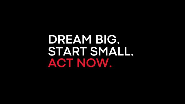 'Dream Big Start Small Act Now' Motivational Text Animation on Black Background for Success Inspiration and Goal Achievement