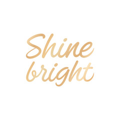 vector phrase written in expressive brush calligraphy "Shine bright"